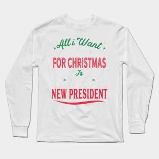 All I Want For Christmas Is A New President Long Sleeve T-Shirt